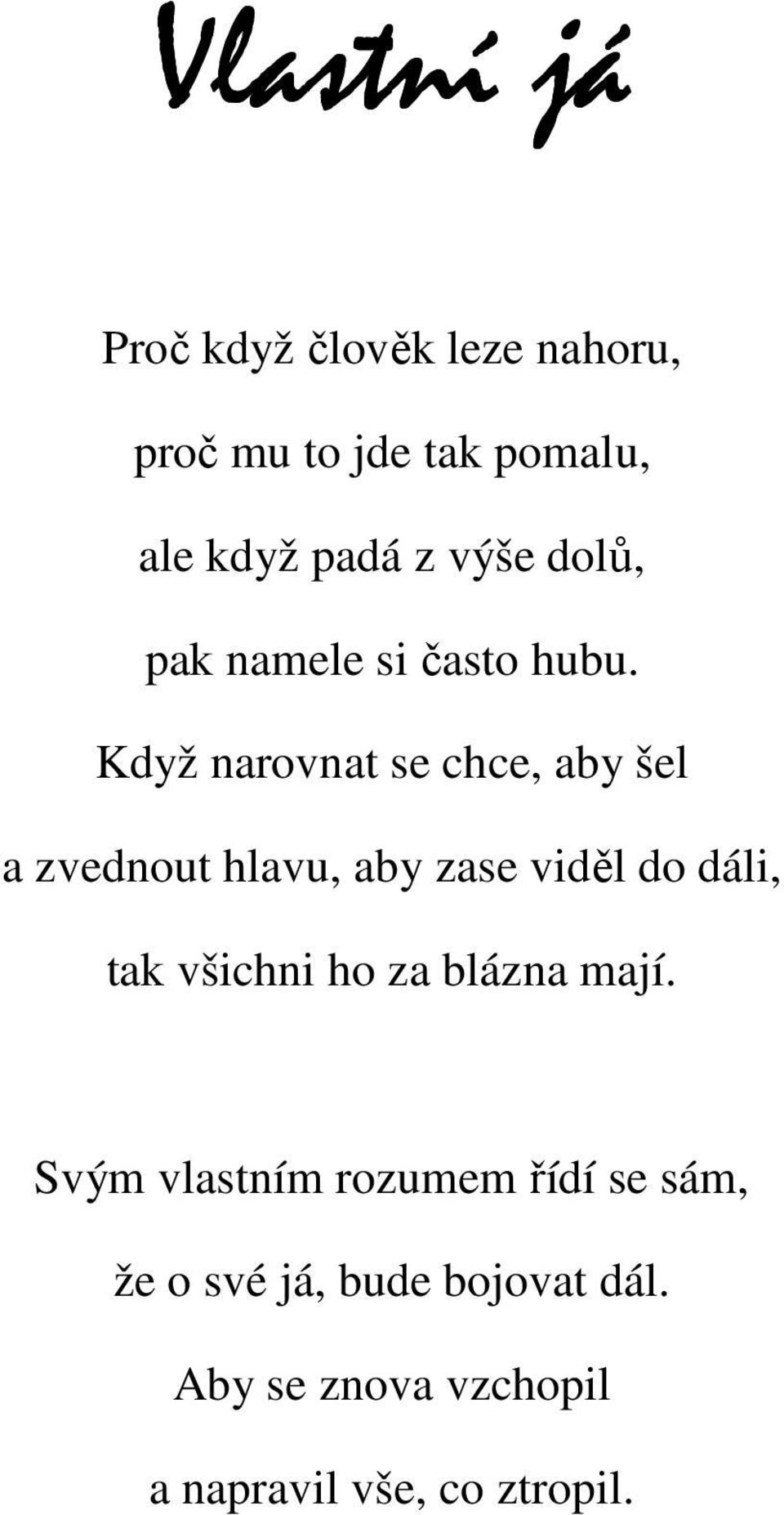 Když narovnat se chce, aby šel a zvednout hlavu, aby zase viděl do dáli, tak všichni