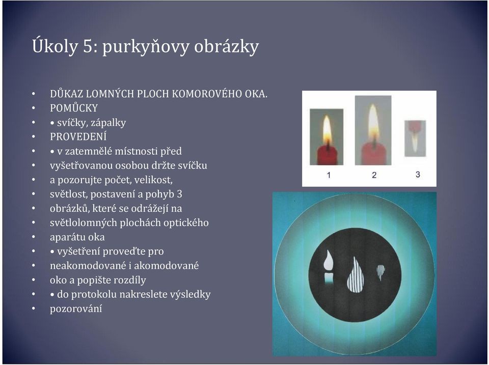 pozorujte počet, velikost, světlost, postavení a pohyb 3 obrázků, které se odrážejí na světlolomných