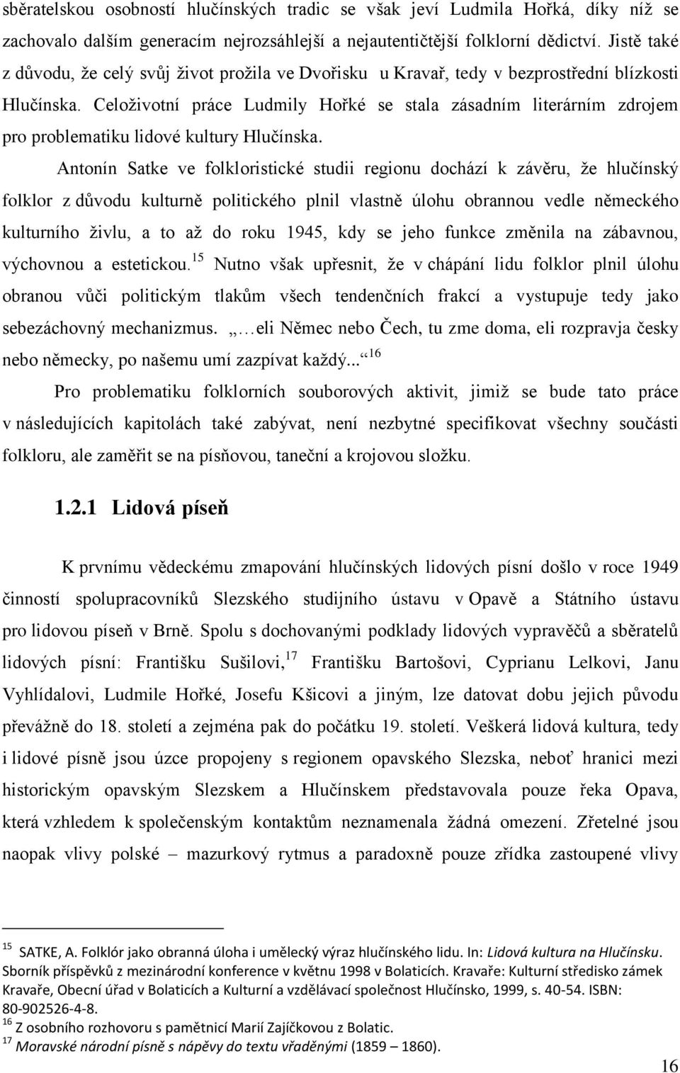 Celoživotní práce Ludmily Hořké se stala zásadním literárním zdrojem pro problematiku lidové kultury Hlučínska.