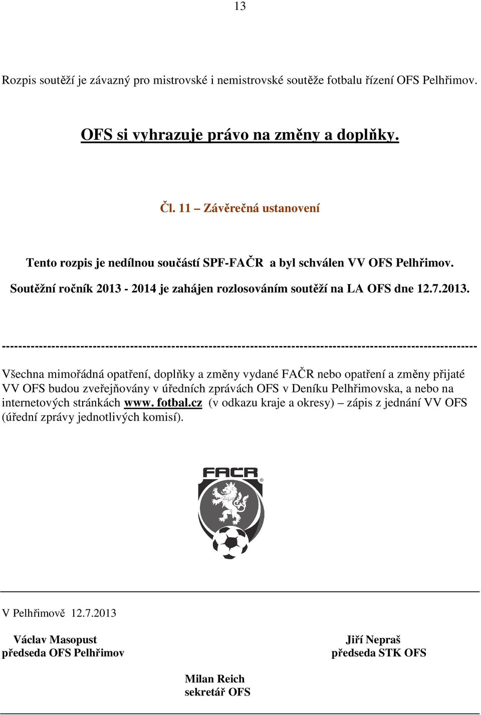 2014 je zahájen rozlosováním soutěží na LA OFS dne 12.7.2013.