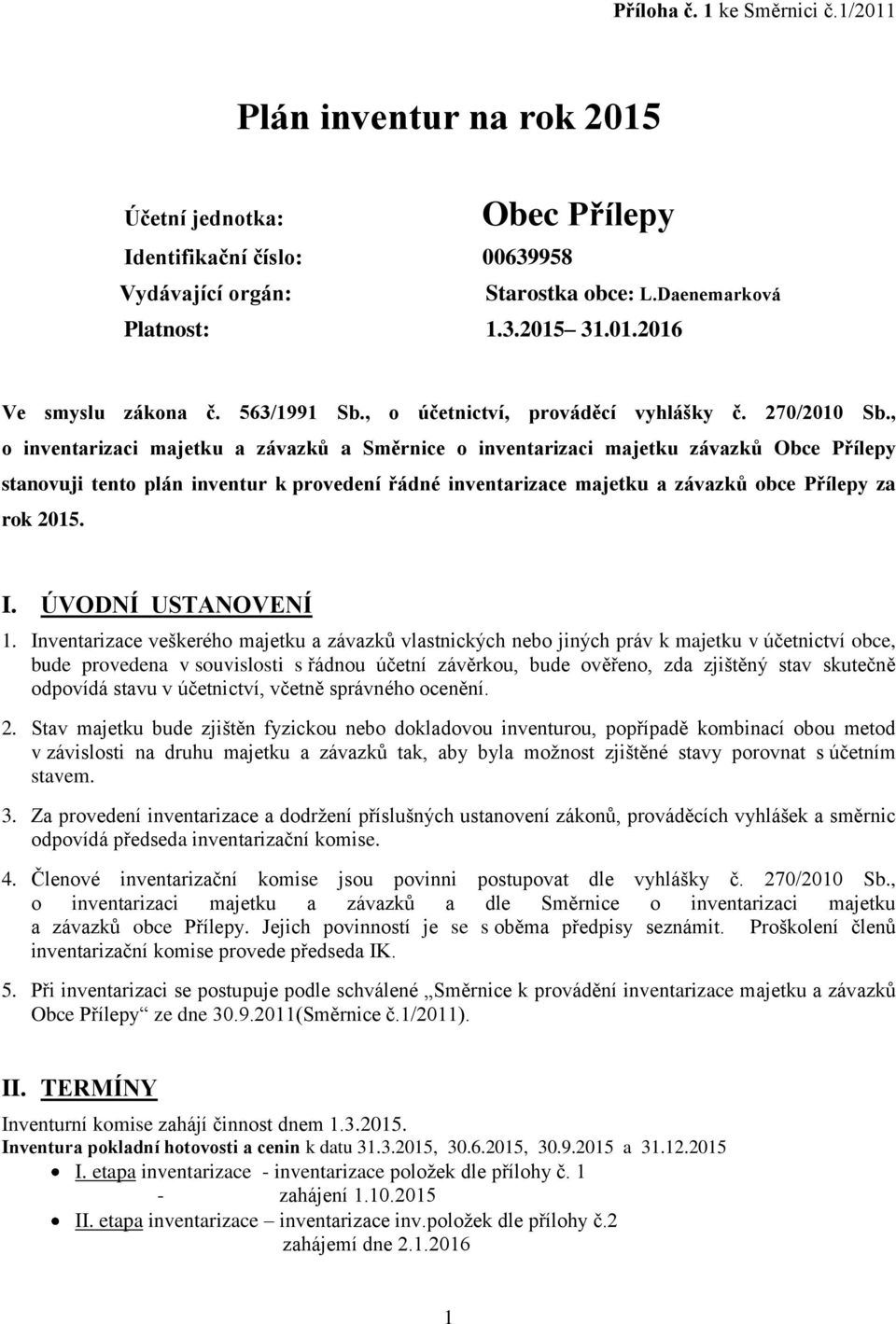 , o inventarizaci majetku a závazků a Směrnice o inventarizaci majetku závazků Obce Přílepy stanovuji tento plán inventur k provedení řádné inventarizace majetku a závazků obce Přílepy za rok 2015. I.