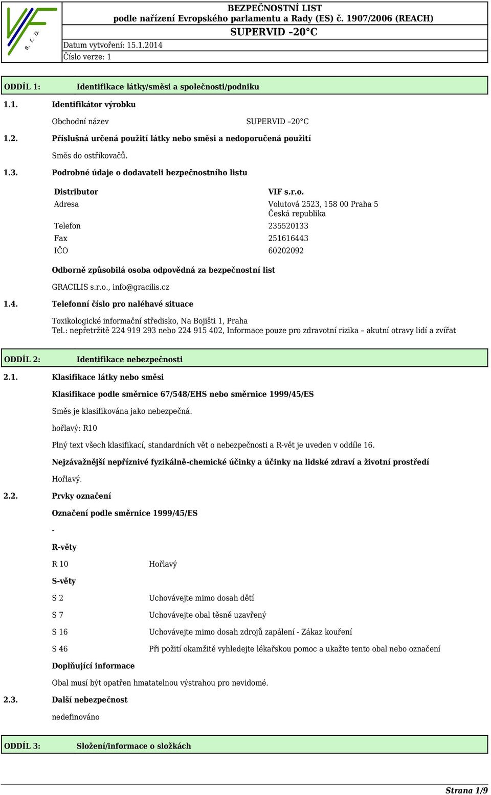 r.o., info@gracilis.cz 1.4. Telefonní číslo pro naléhavé situace Toxikologické informační středisko, Na Bojišti 1, Praha Tel.