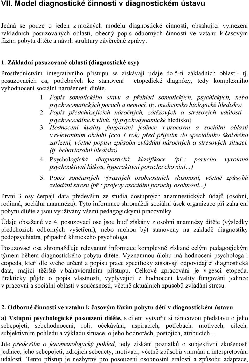 Základní posuzované oblasti (diagnostické osy) Prostřednictvím integrativního přístupu se získávají údaje do 5-ti základních oblastí- tj.