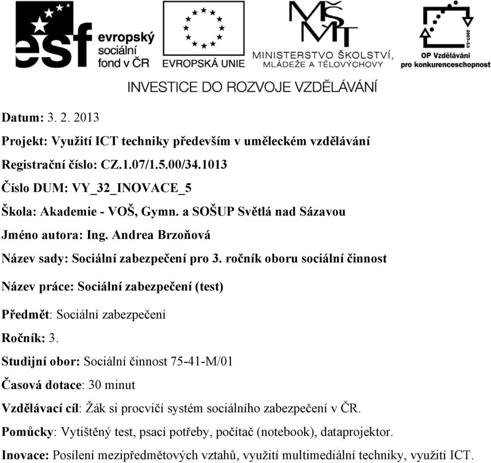 ročník oboru sociální činnost Název práce: Sociální zabezpečení (test) Předmět: Sociální zabezpečení Ročník: 3.