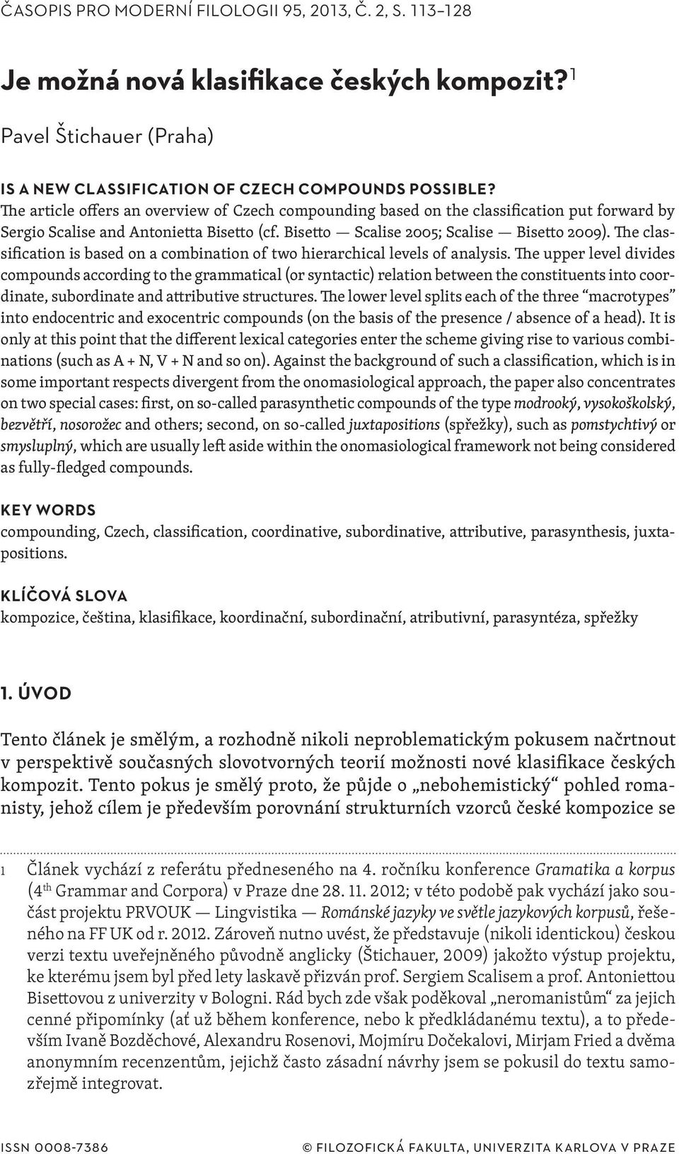 The classification is based on a combination of two hierarchical levels of analysis.
