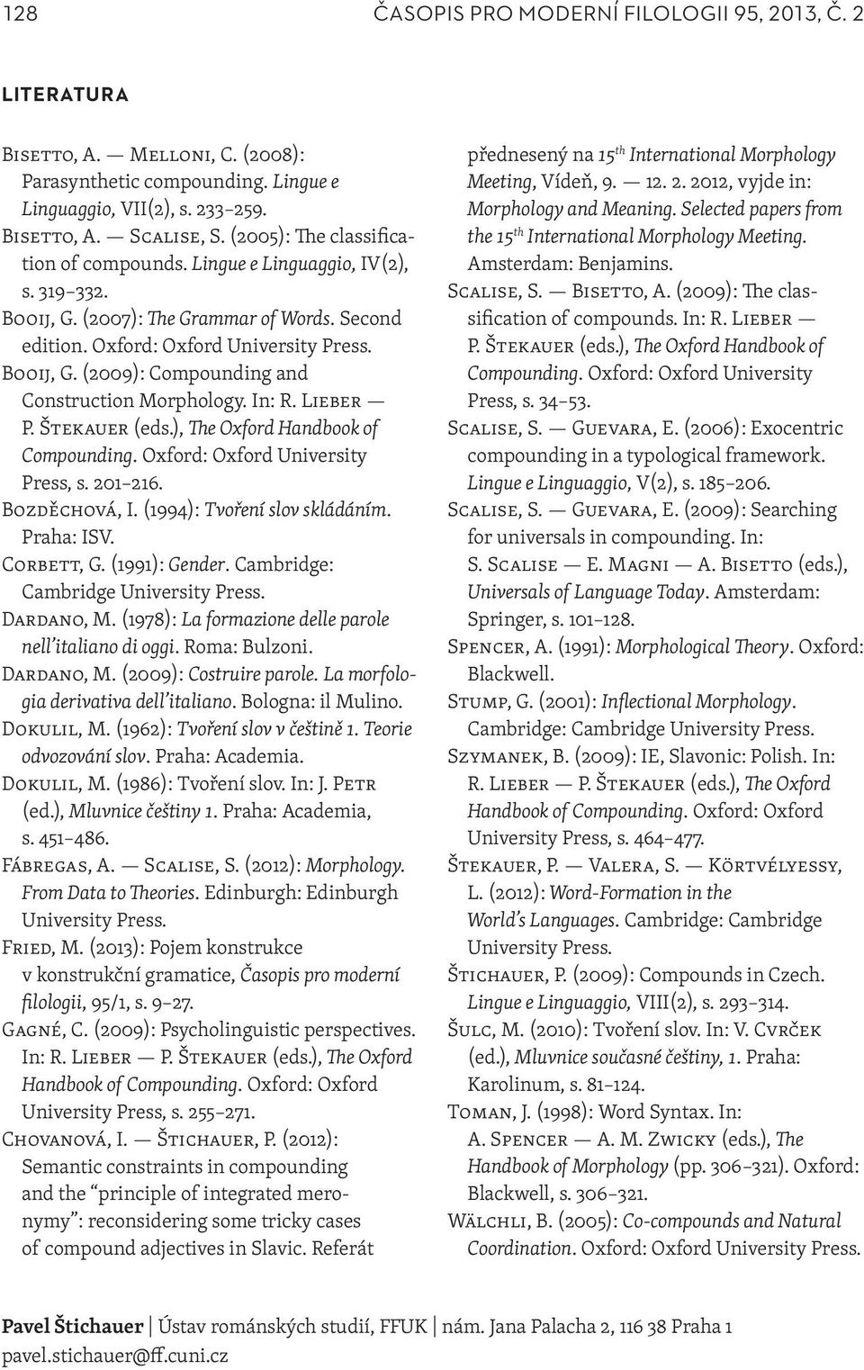 In: R. Lieber P. Štekauer (eds.), The Oxford Handbook of Compounding. Oxford: Oxford University Press, s. 201 216. Bozděchová, I. (1994): Tvoření slov skládáním. Praha: ISV. Corbett, G.