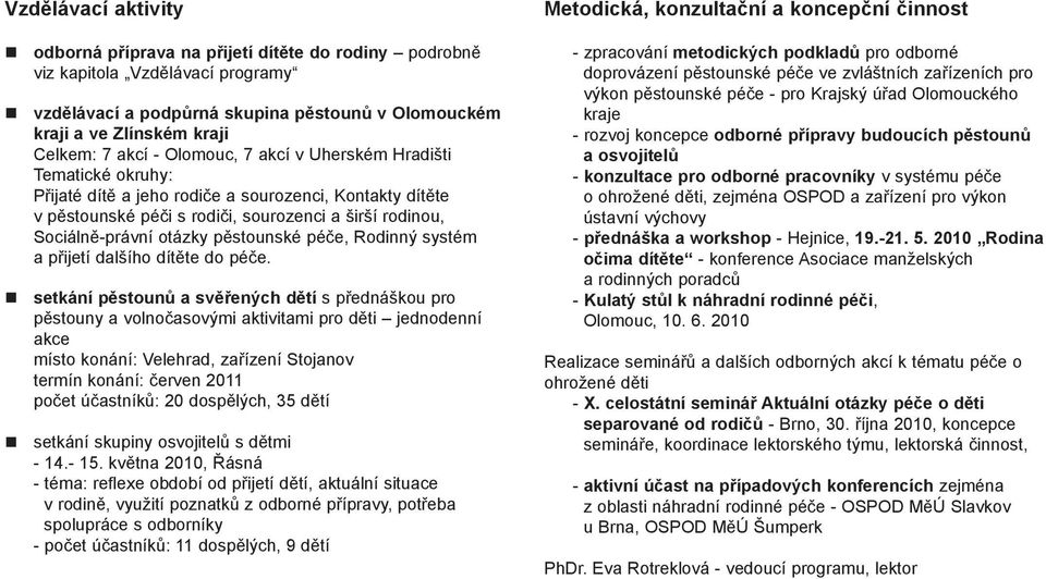 pěstounské péče, Rodinný systém a přijetí dalšího dítěte do péče.
