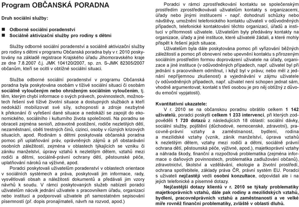 S-JMK 82305/2007 občanům, kteří se ocitli v obtížné sociální situaci.