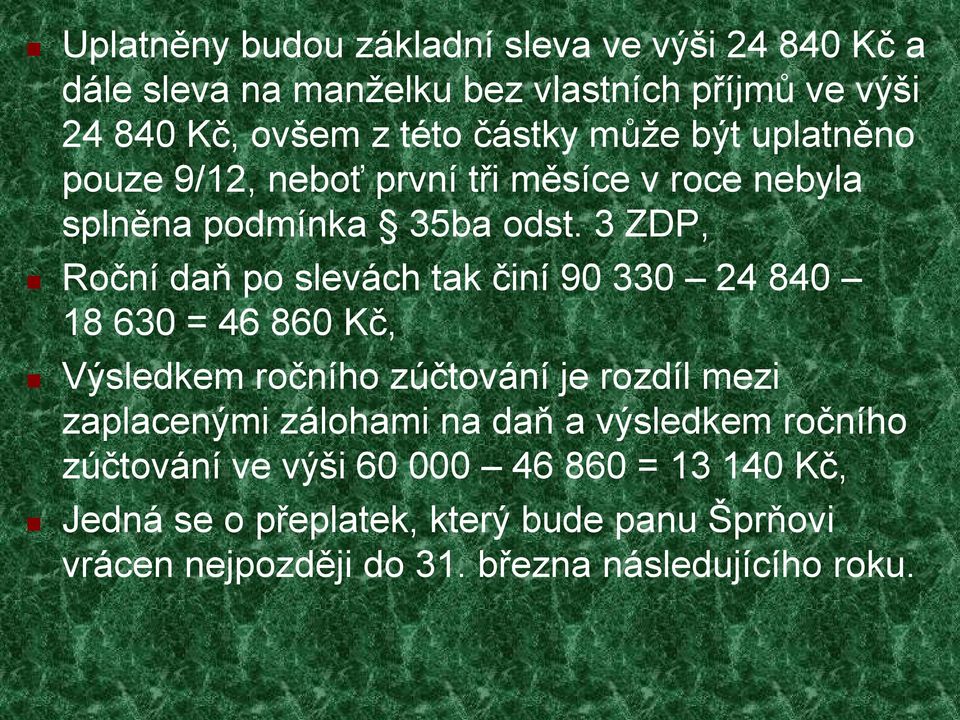 3 ZDP, Roční daň po slevách tak činí 90 330 24 840 18 630 = 46 860 Kč, Výsledkem ročního zúčtování je rozdíl mezi zaplacenými