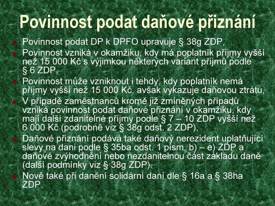 povinnost podat daňové přiznání v okamžiku, kdy mají další zdanitelné příjmy podle 7 10 ZDP vyšší než 6 000 Kč (podrobně viz 38g odst.