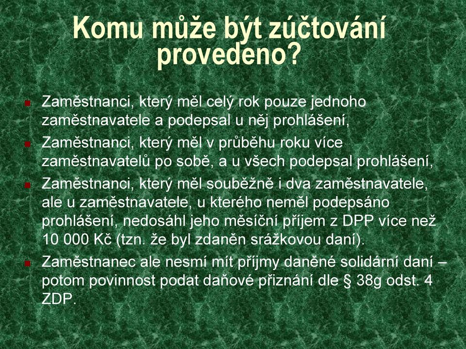 zaměstnavatelů po sobě, a u všech podepsal prohlášení, Zaměstnanci, který měl souběžně i dva zaměstnavatele, ale u zaměstnavatele, u