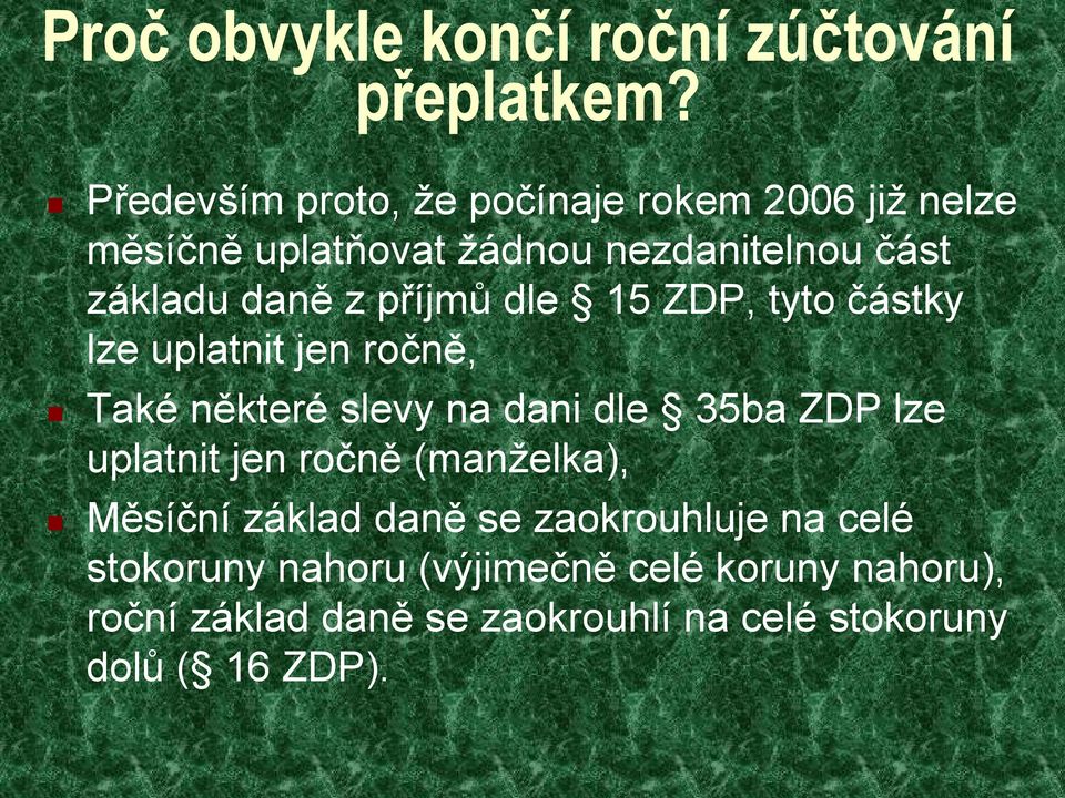 příjmů dle 15 ZDP, tyto částky lze uplatnit jen ročně, Také některé slevy na dani dle 35ba ZDP lze uplatnit jen