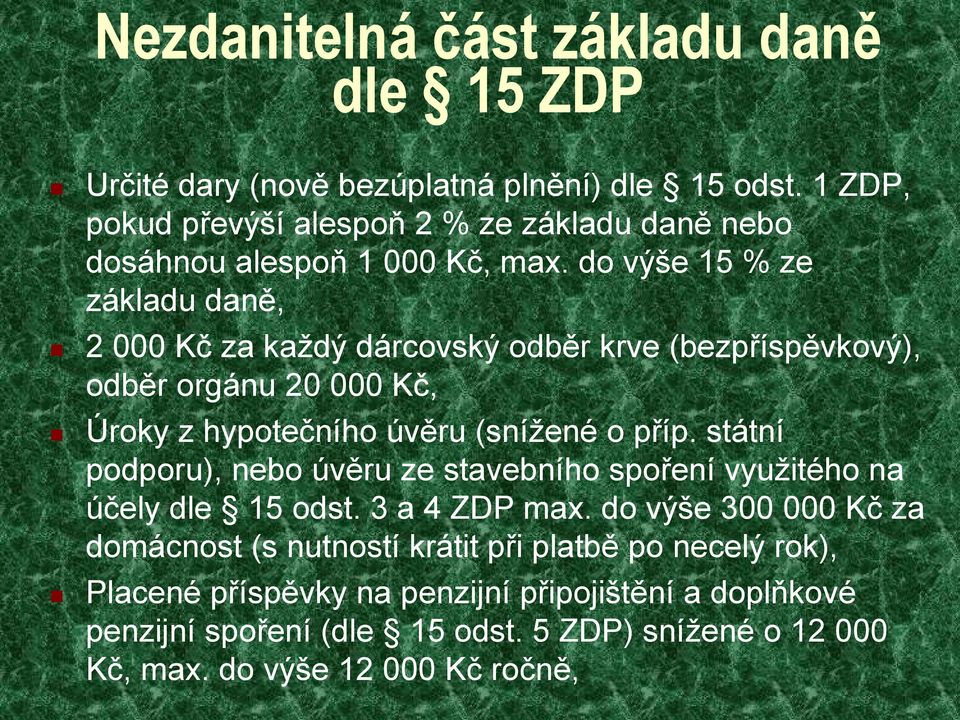 do výše 15 % ze základu daně, 2 000 Kč za každý dárcovský odběr krve (bezpříspěvkový), odběr orgánu 20 000 Kč, Úroky z hypotečního úvěru (snížené o příp.