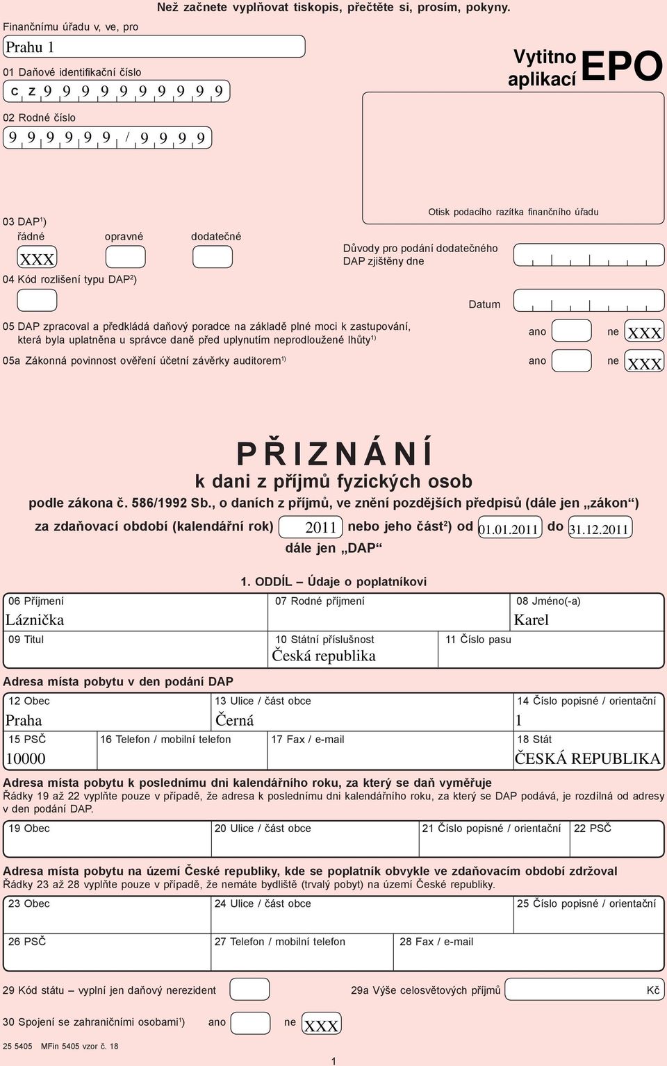 podacího razítka fi nančního úřadu Datum 5 DAP zpracoval a předkládá daňový poradce na základě plné moci k zastupování, ano ne která byla uplatněna u správce daně před uplynutím neprodloužené lhůty )