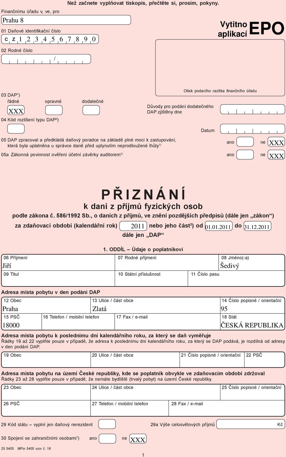 nančního úřadu Datum 5 DAP zpracoval a předkládá daňový poradce na základě plné moci k zastupování, ano ne která byla uplatněna u správce daně před uplynutím neprodloužené lhůty ) 5a Zákonná
