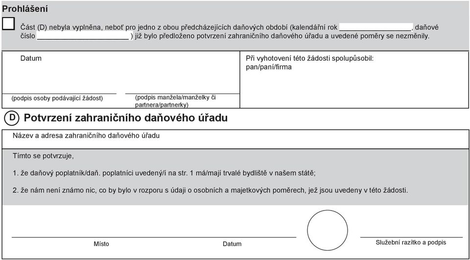 Při vyhotovení této žádosti spolupůsobil: pan/paní/firma (podpis osoby podávající žádost) D (podpis manžela/manželky či partnera/partnerky) Potvrzení zahraničního daňového