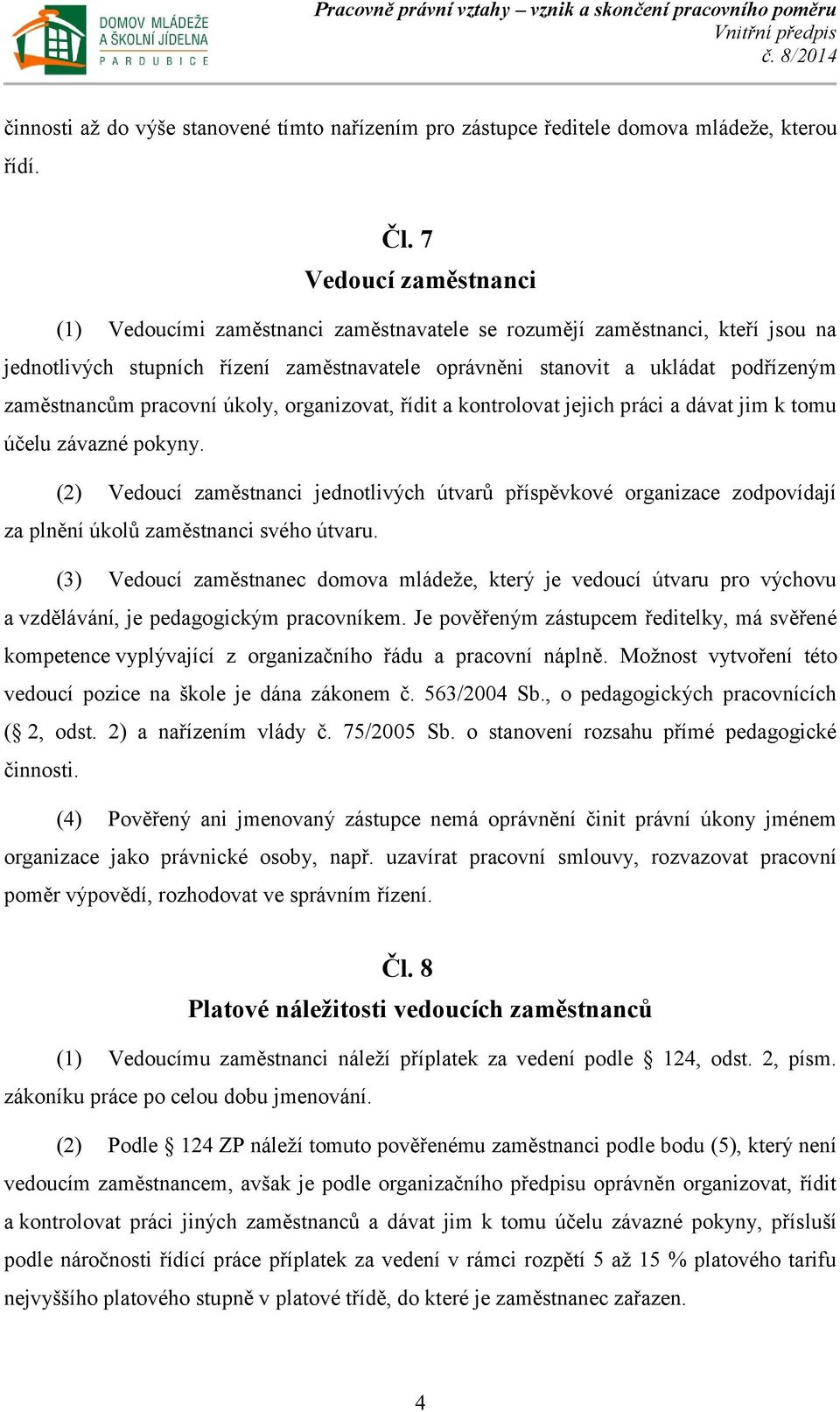 pracovní úkoly, organizovat, řídit a kontrolovat jejich práci a dávat jim k tomu účelu závazné pokyny.