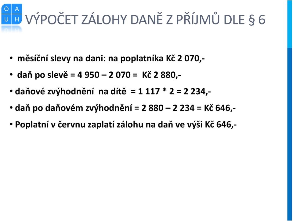 zvýhodnění na dítě = 1 117 * 2 = 2 234,- daň po daňovém zvýhodnění =