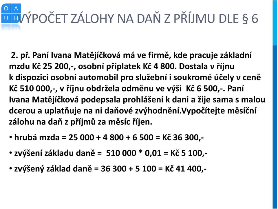 Paní Ivana Matějíčková podepsala prohlášení k dani a žije sama s malou dcerou a uplatňuje na ni daňové zvýhodnění.