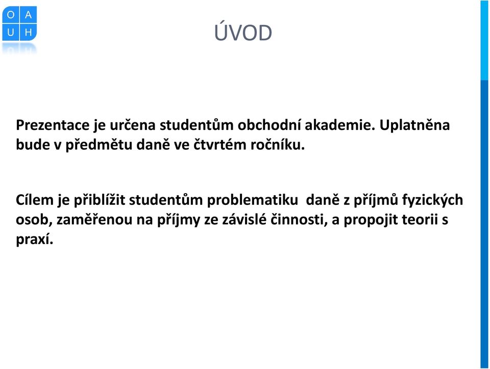 Cílem je přiblížit studentům problematiku daně z příjmů