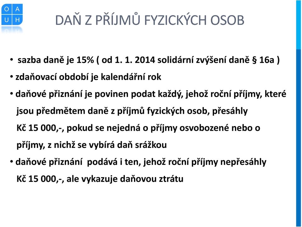 1. 2014 solidární zvýšení daně 16a ) zdaňovací období je kalendářní rok daňové přiznání je povinen podat