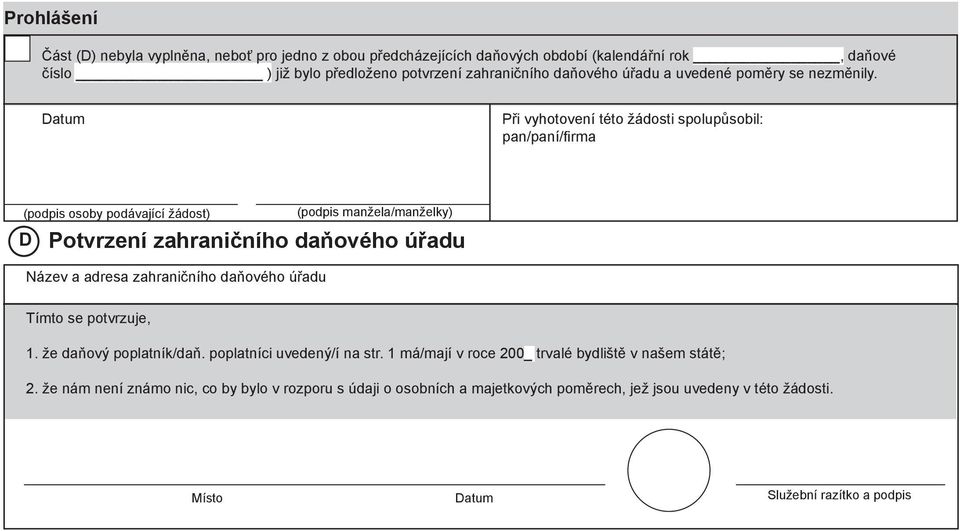 Při vyhotovení této žádosti spolupůsobil: pan/paní/firma (podpis osoby podávající žádost) (podpis manžela/manželky) D Potvrzení zahraničního daňového úřadu Název a adresa