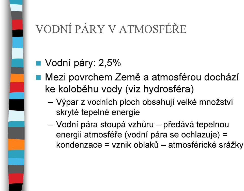 množství skryté tepelné energie Vodní pára stoupá vzhůru předává tepelnou