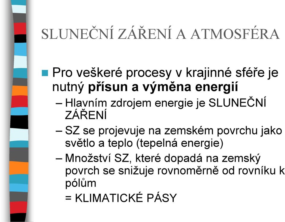 projevuje na zemském povrchu jako světlo a teplo (tepelná energie) Množství