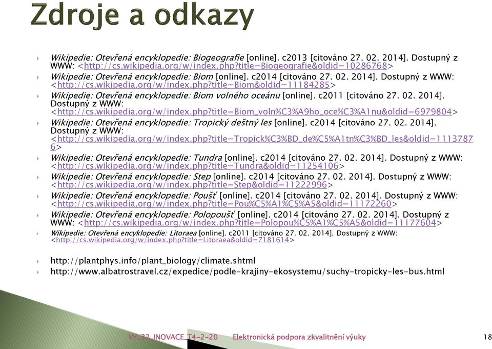 title=biom&oldid=11184285> Wikipedie: Otevřená encyklopedie: Biom volného oceánu [online]. c2011 [citováno 27. 02. 2014]. Dostupný z WWW: <http://cs.wikipedia.org/w/index.php?