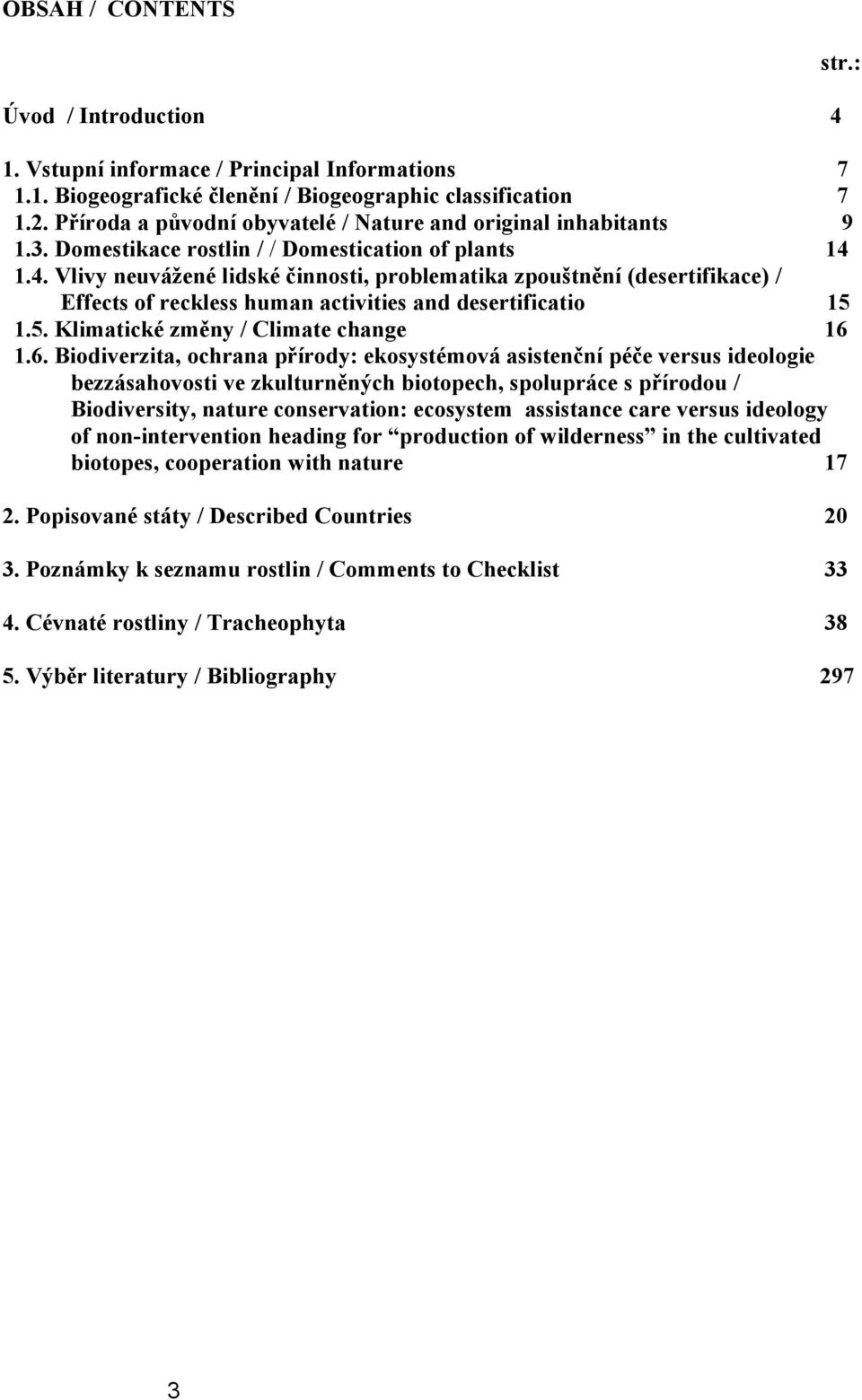 1.4. Vlivy neuvážené lidské činnosti, problematika zpouštnění (desertifikace) / Effects of reckless human activities and desertificatio 15 1.5. Klimatické změny / Climate change 16 
