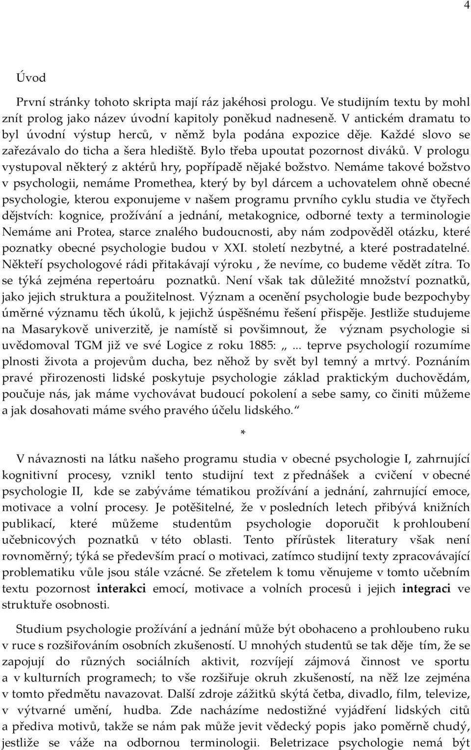 V prologu vystupoval některý z aktérů hry, popřípadě nějaké božstvo.