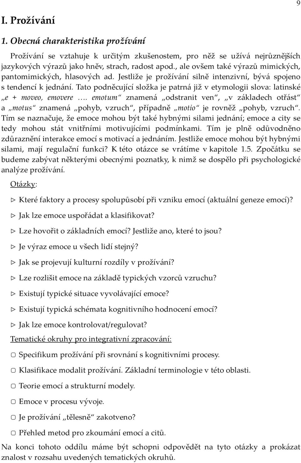 Tato podněcující složka je patrná již v etymologii slova: latinské e + moveo, emovere.