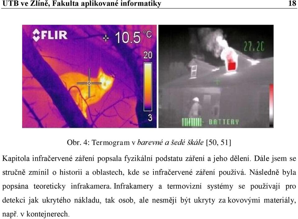 dělení. Dále jsem se stručně zmínil o historii a oblastech, kde se infračervené záření používá.