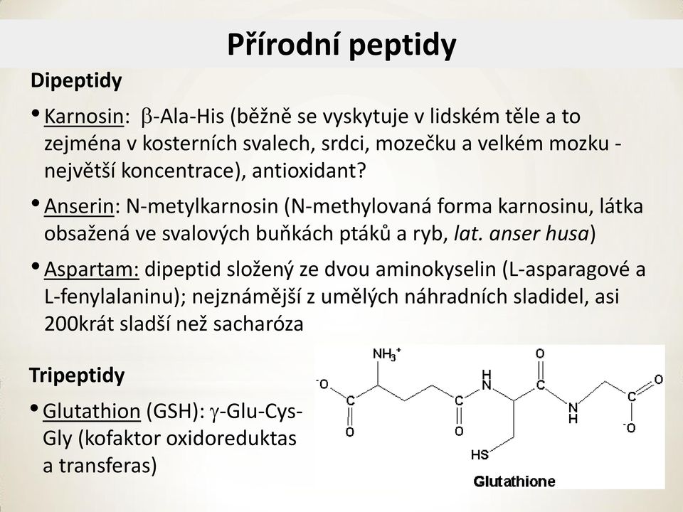 Anserin: N-metylkarnosin (N-methylovaná forma karnosinu, látka obsažená ve svalových buňkách ptáků a ryb, lat.