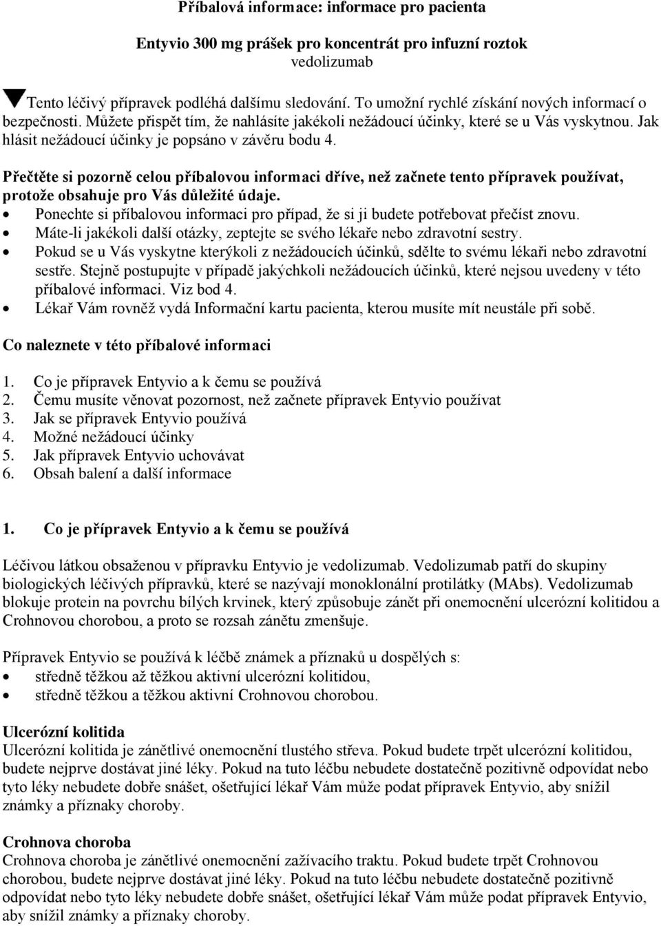 Přečtěte si pozorně celou příbalovou informaci dříve, než začnete tento přípravek používat, protože obsahuje pro Vás důležité údaje.