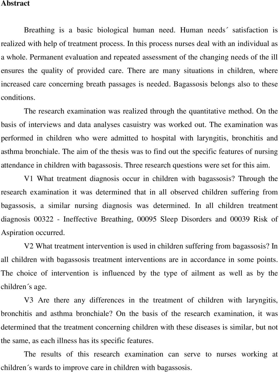 There are many situations in children, where increased care concerning breath passages is needed. Bagassosis belongs also to these conditions.