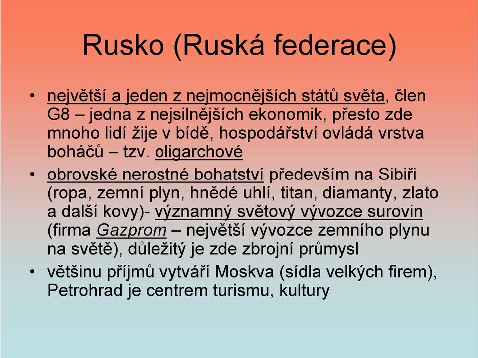 oligarchové obrovské nerostné bohatství především na Sibiři (ropa, zemní plyn, hnědé uhlí, titan, diamanty, zlato a další kovy)-