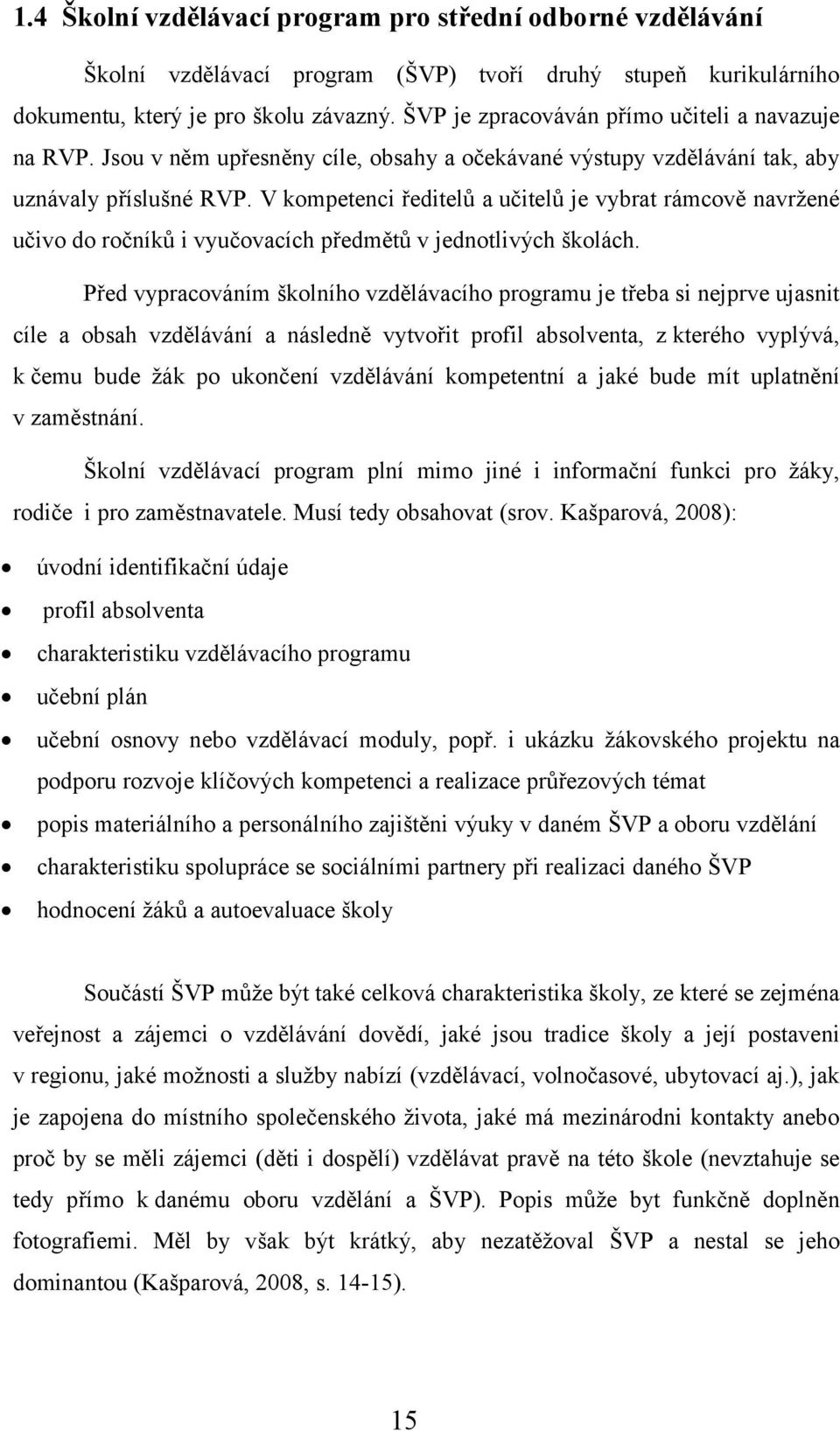 V kompetenci ředitelů a učitelů je vybrat rámcově navržené učivo do ročníků i vyučovacích předmětů v jednotlivých školách.