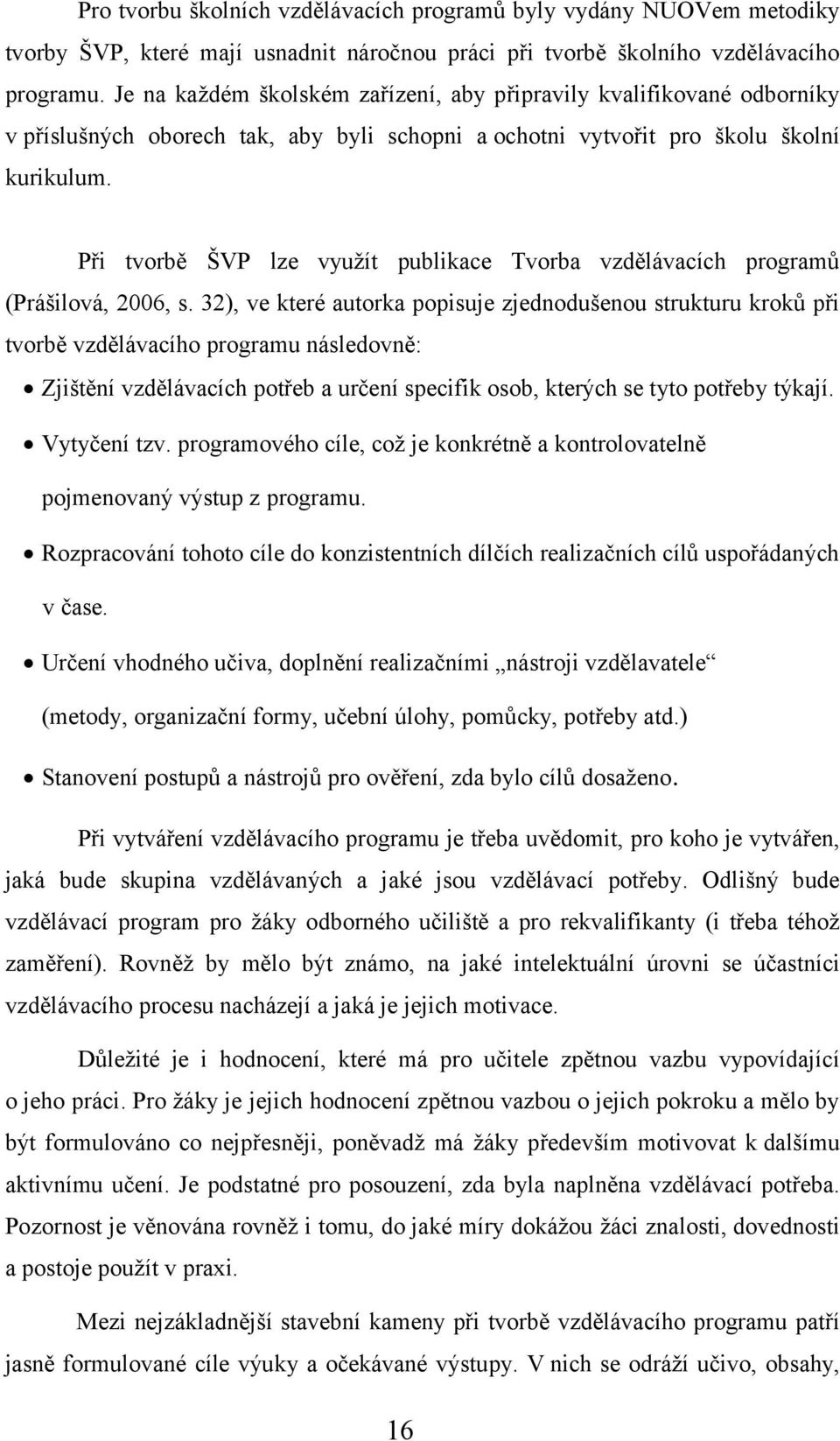 Při tvorbě ŠVP lze využít publikace Tvorba vzdělávacích programů (Prášilová, 2006, s.