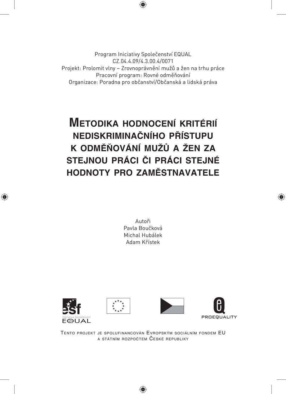 pro občanství/občanská a lidská práva METODIKA HODNOCENÍ KRITÉRIÍ NEDISKRIMINAČNÍHO PŘÍSTUPU K ODMĚŇOVÁNÍ MUŽŮ A ŽEN ZA