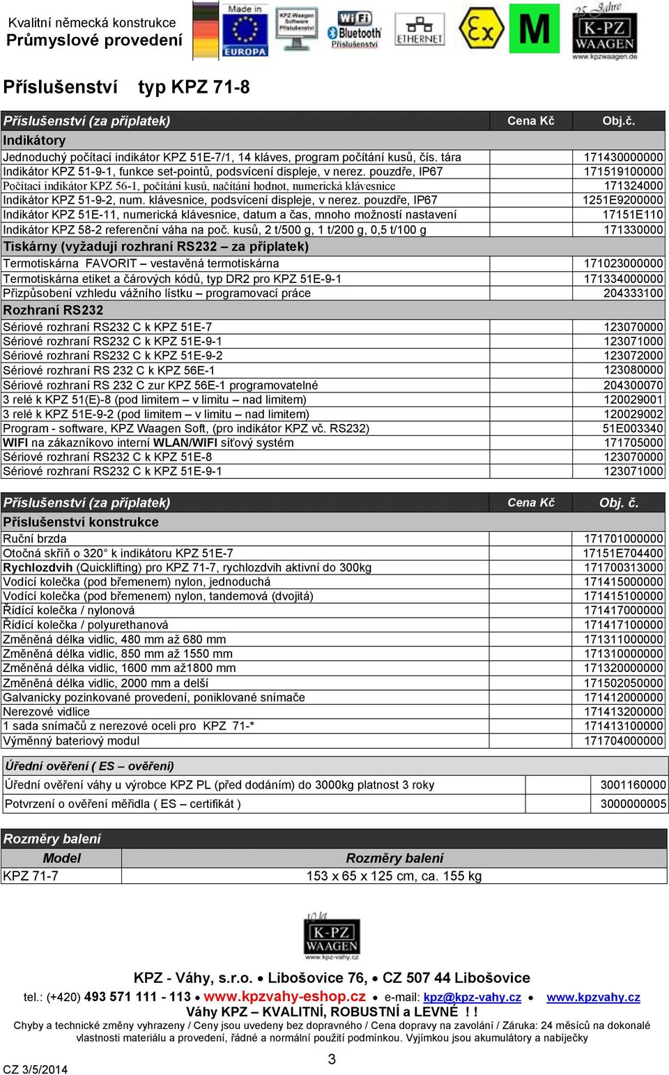 pouzdře, IP67 171519100000 Počítací indikátor KPZ 56-1, počítání kusů, načítání hodnot, numerická klávesnice 171324000 Indikátor KPZ 51-9-2, num. klávesnice, podsvícení displeje, v nerez.