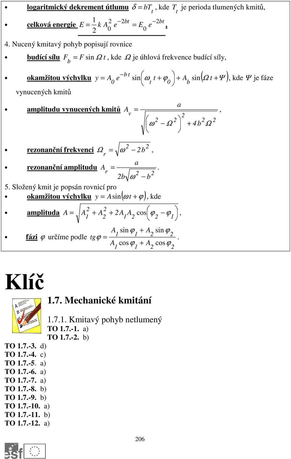 vynucených kmitů amplitudu vynucených kmitů rezonanční frekvenci Ω ω b, r a rezonanční amplitudu A. r b ω b 5.