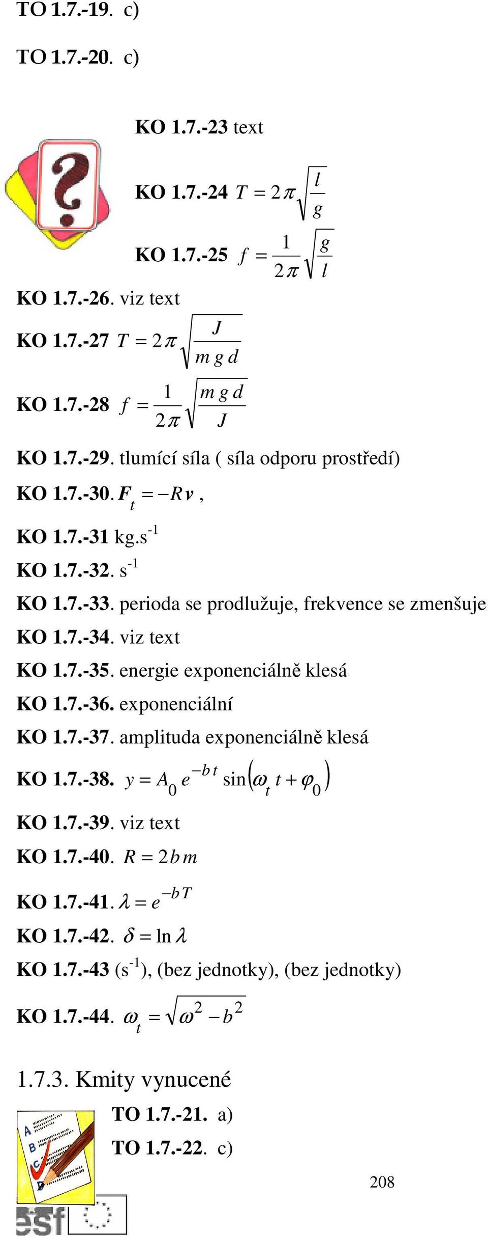 energie exponenciálně klesá KO.7.-36. exponenciální KO.7.-37. amplituda exponenciálně klesá b t KO.7.-38. y A e sin( ω t + ϕ ) 0 KO.7.-39. viz text KO.7.-40.