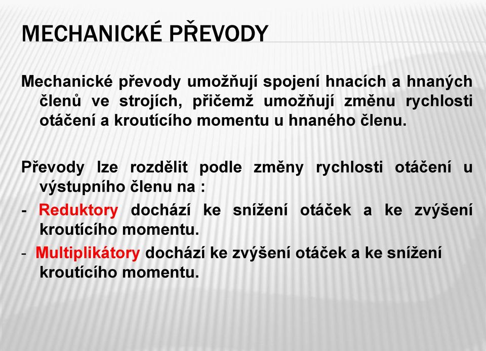 Převody lze rozdělit podle změny rychlosti otáčení u výstupního členu na : - Reduktory dochází ke