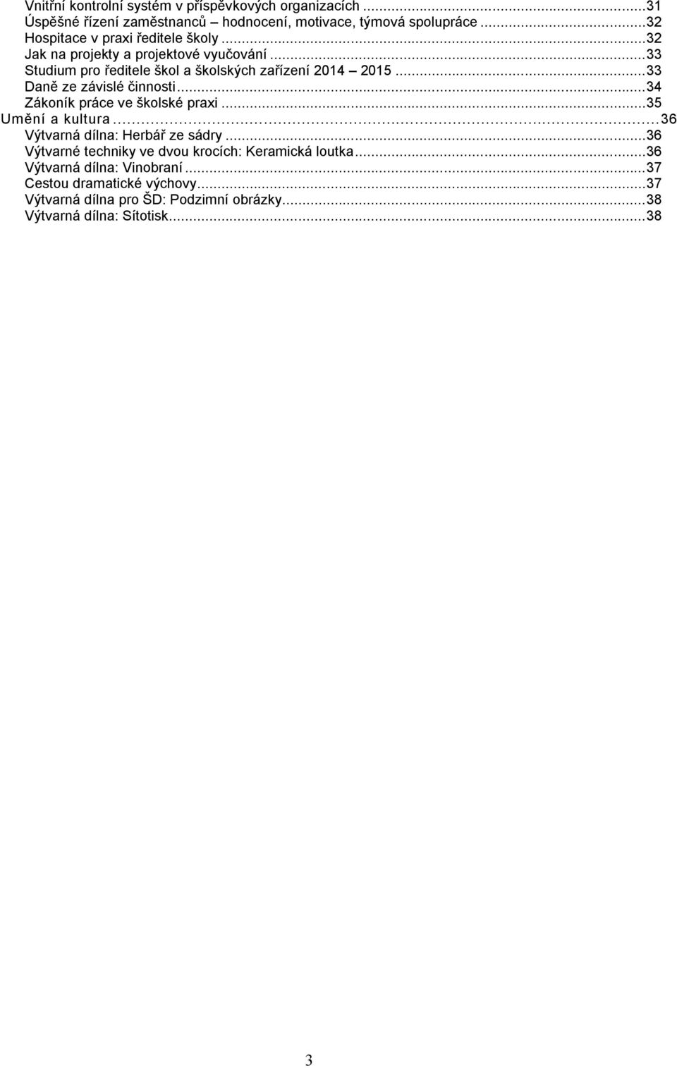..33 Daně ze závislé činnosti...34 Zákoník práce ve školské praxi...35 Umění a kultura...36 Výtvarná dílna: Herbář ze sádry.