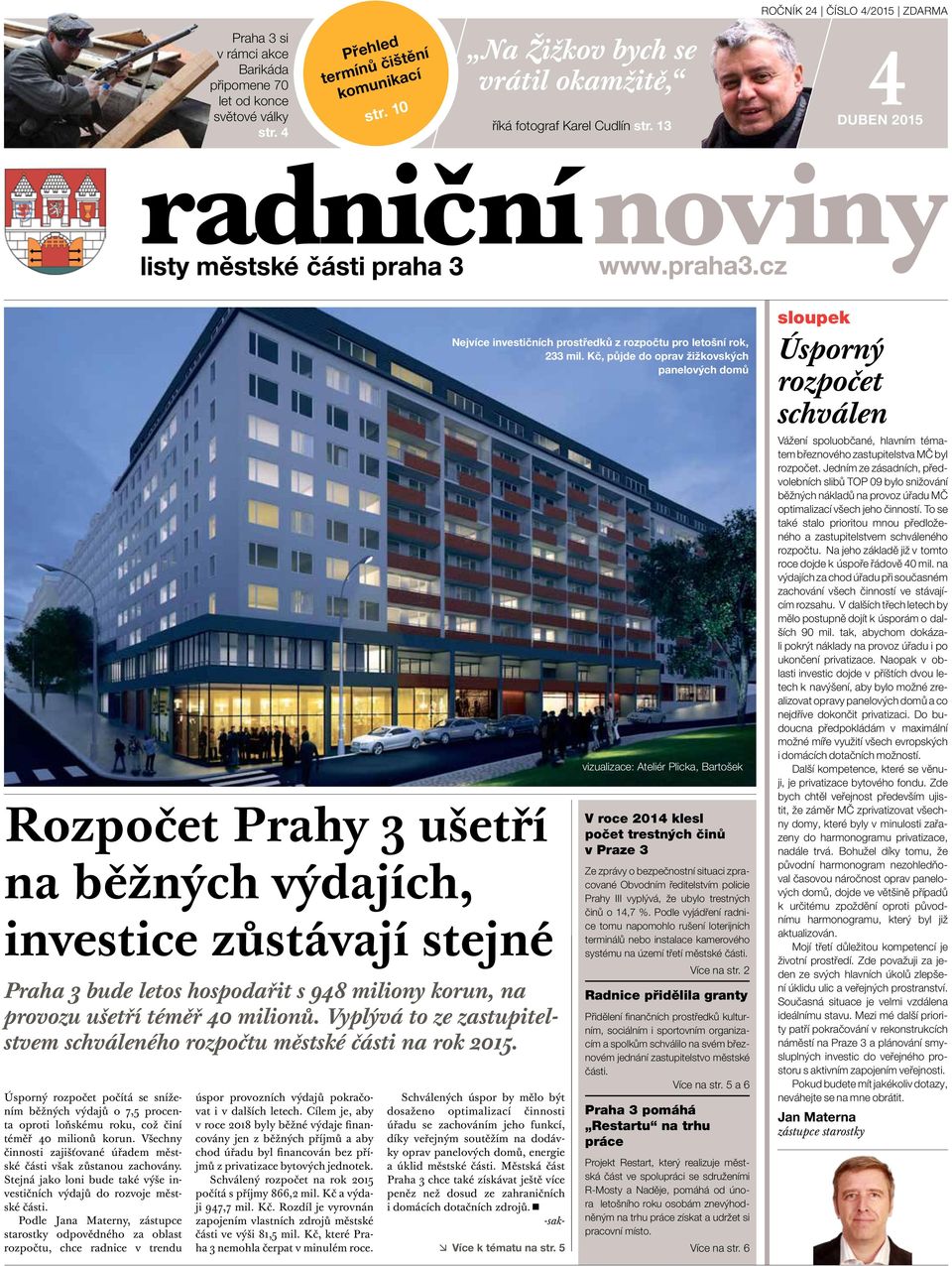 13 4 DUBEN 2015 p Rozpočet Prahy 3 ušetří na běžných výdajích, investice zůstávají stejné Praha 3 bude letos hospodařit s 948 miliony korun, na provozu ušetří téměř 40 milionů.