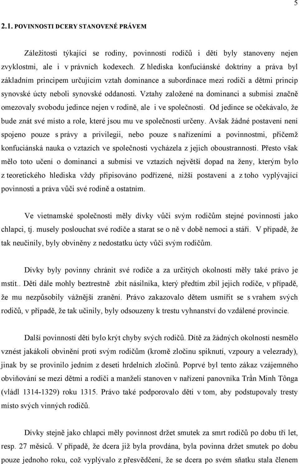 Vztahy založené na dominanci a submisi značně omezovaly svobodu jedince nejen v rodině, ale i ve společnosti.