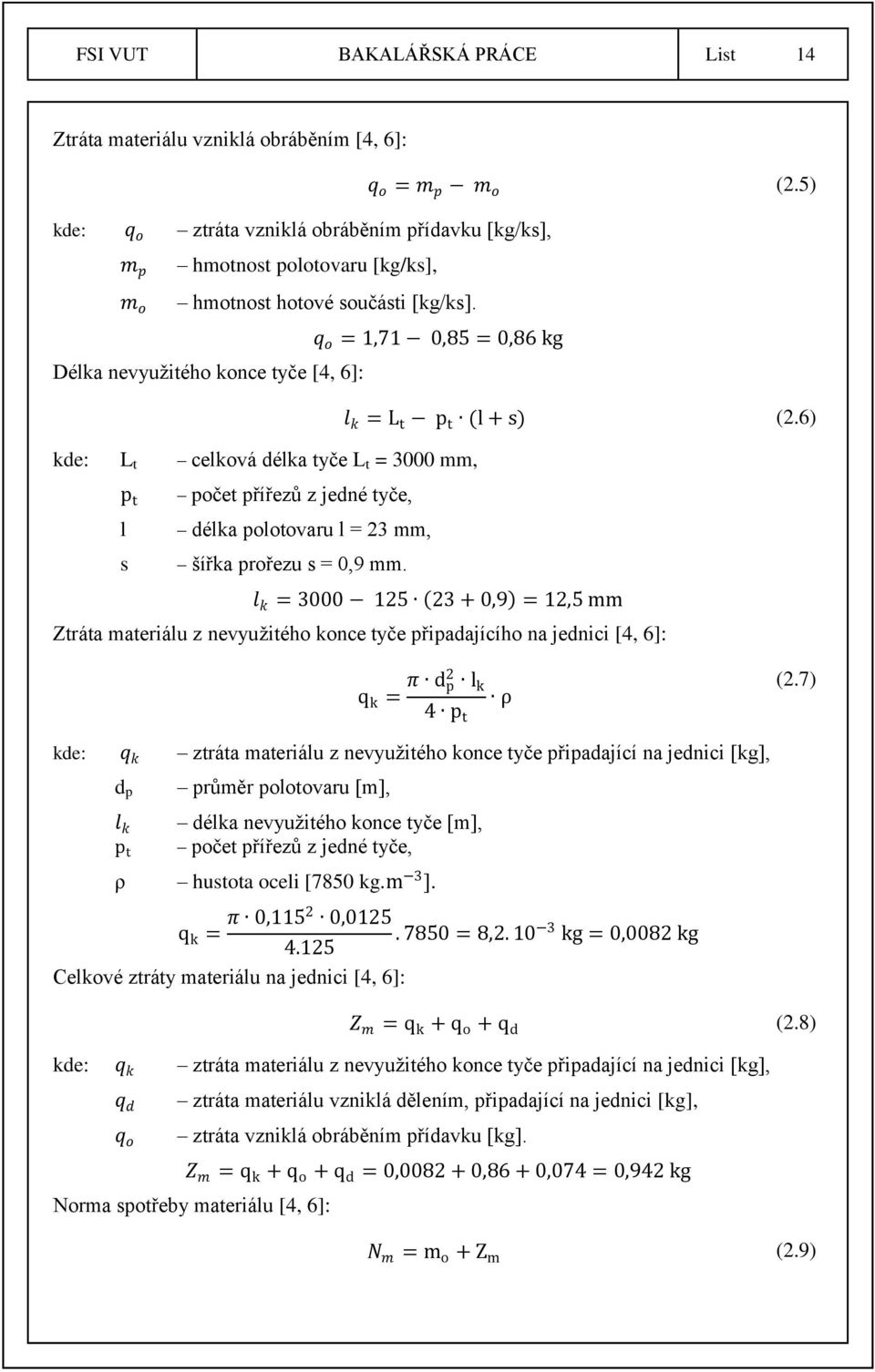 q o = 1,71 0,85 = 0,86 kg Délka nevyuţitého konce tyče [4, 6]: l k = L t p t (l + s) (2.