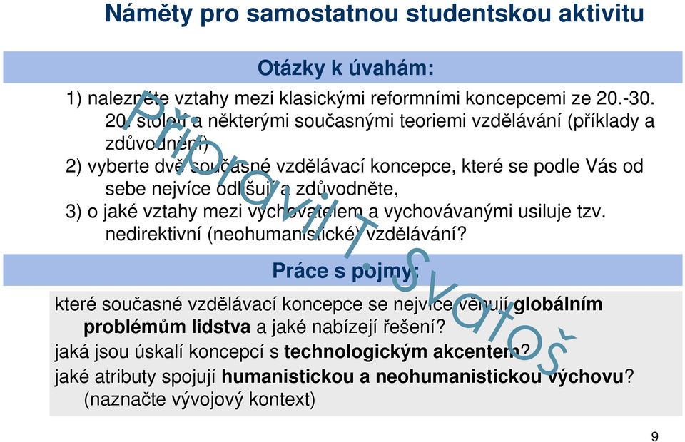 století a některými současnými teoriemi vzdělávání (příklady a zdůvodnění) 2) vyberte dvě současné vzdělávací koncepce, které se podle Vás od sebe nejvíce odlišují a