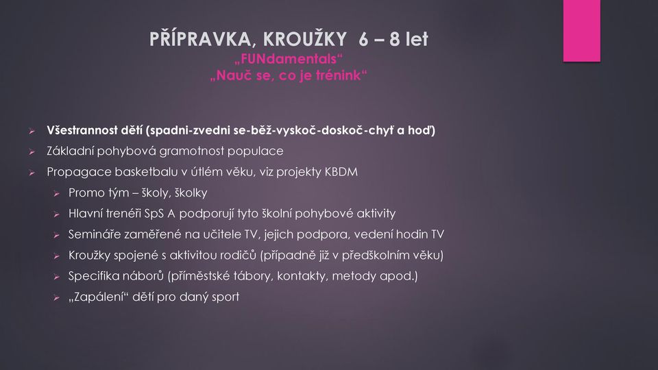 SpS A podporují tyto školní pohybové aktivity Semináře zaměřené na učitele TV, jejich podpora, vedení hodin TV Kroužky spojené s